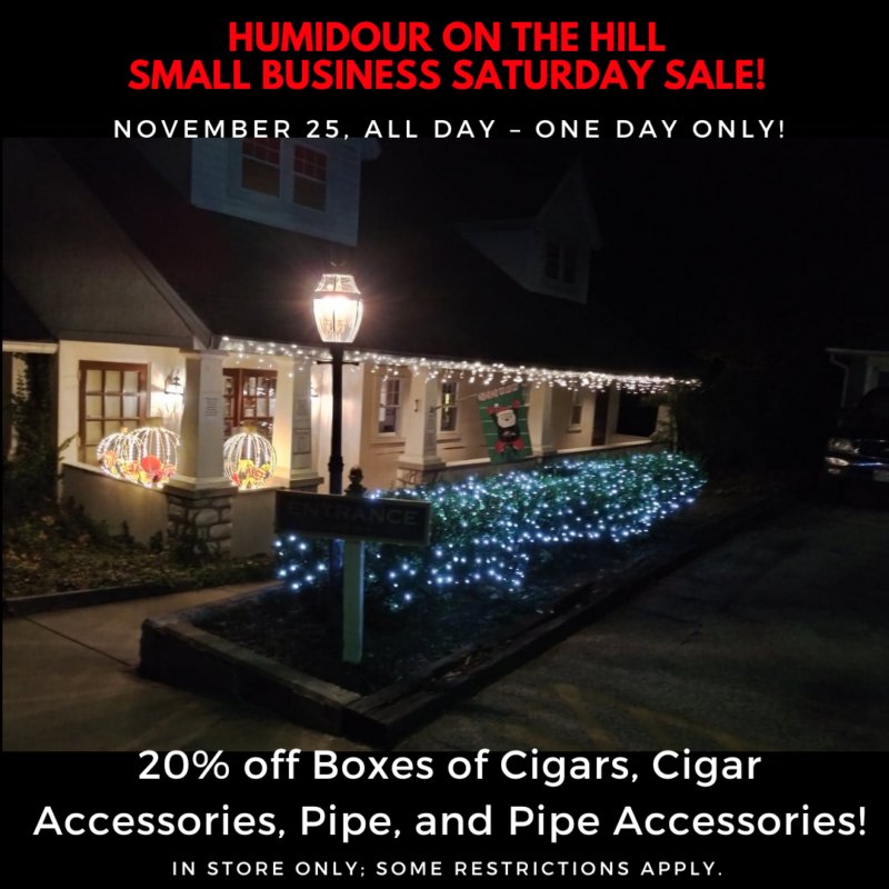 Humidour on the Hill in Hunt Valley, Maryland - Small Business Saturday Sale. November 25, 2023 only. 20% off Boxes of Cigars, Cigar Accessories, Pipe, and Pipe Accessories (some restrictions apply).
